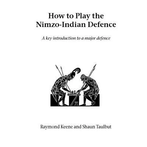 How to Play the Nimzo-Indian Defence: A Key Introduction to a Major Defence - Paperback