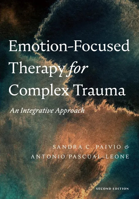 Emotion-Focused Therapy for Complex Trauma: An Integrative Approach - Paperback