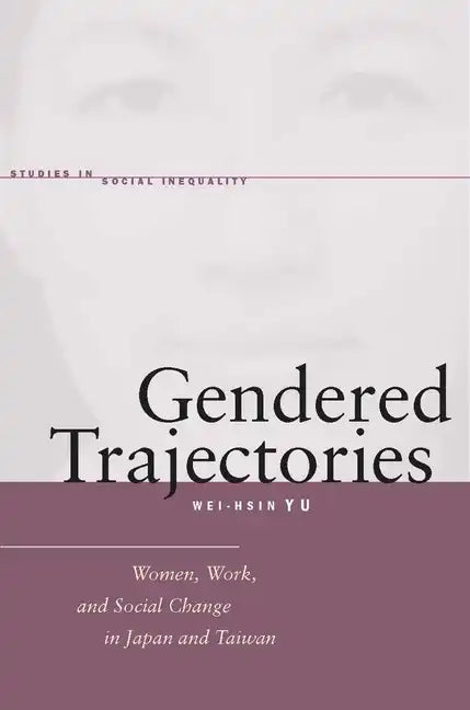 Gendered Trajectories: Women, Work, and Social Change in Japan and Taiwan - Hardcover