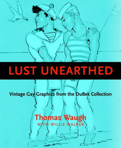 Lust Unearthed: Vintage Gay Graphics from the Dubek Collection - Hardcover