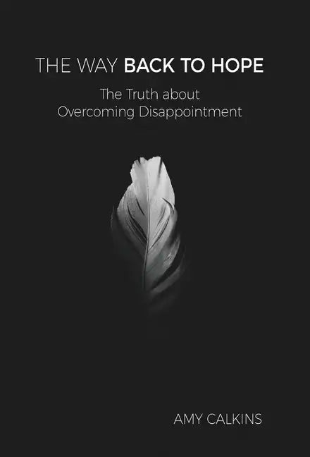 The Way Back to Hope: The Truth about Overcoming Disappointment - Hardcover