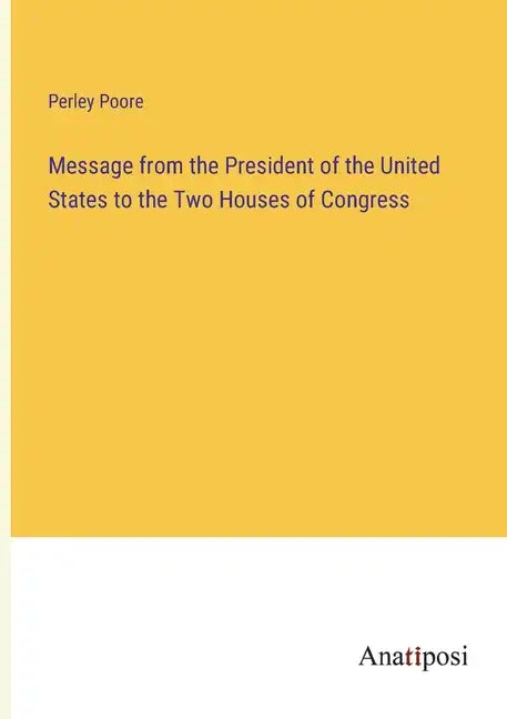 Message from the President of the United States to the Two Houses of Congress - Paperback