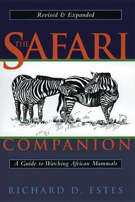 The Safari Companion: A Guide to Watching African Mammals; Including Hoofed Mammals, Carnivores, and Primates - Paperback