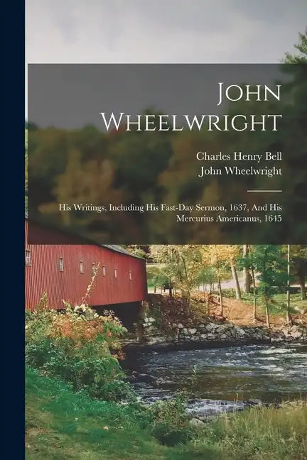 John Wheelwright: His Writings, Including His Fast-day Sermon, 1637, And His Mercurius Americanus, 1645 - Paperback