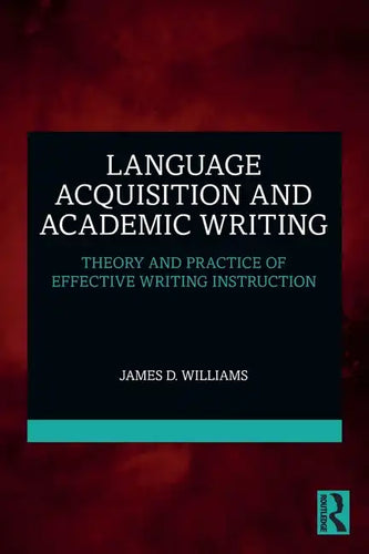 Language Acquisition and Academic Writing: Theory and Practice of Effective Writing Instruction - Paperback