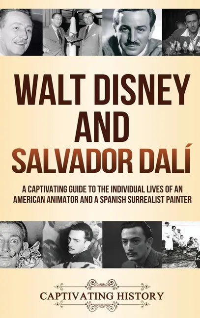 Walt Disney and Salvador Dalí: A Captivating Guide to the Individual Lives of an American Animator and a Spanish Surrealist Painter - Hardcover
