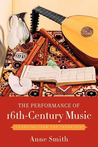 The Performance of 16th-Century Music: Learning from the Theorists - Paperback