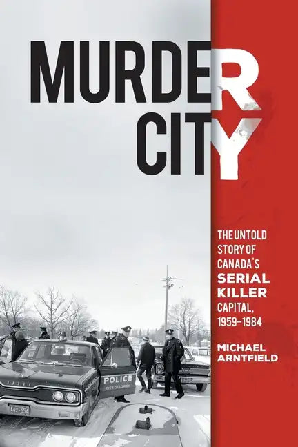 Murder City: The Untold Story of Canada's Serial Killer Capital, 1959-1984 - Paperback