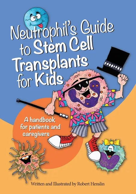Neutrophil's Guide to Stem Cell Transplants for Kids: A handbook for patients and caregivers - Paperback