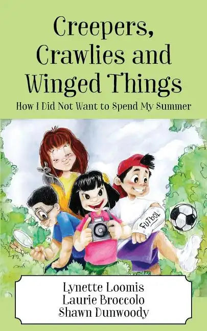 Creepers, Crawlies and Winged Things: How I Did Not Want to Spend My Summer - Paperback