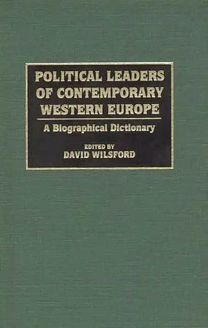 Political Leaders of Contemporary Western Europe: A Biographical Dictionary - Hardcover