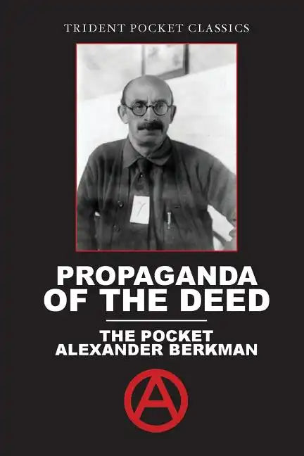 Propaganda of the Deed: The Pocket Alexander Berkman - Paperback