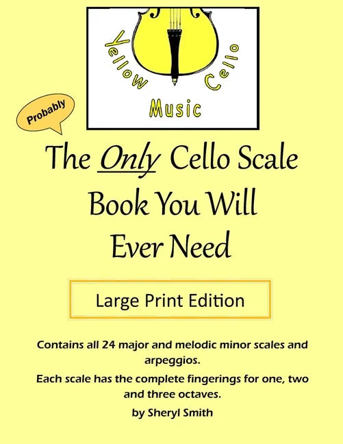 The Only Cello Scale Book You Will Ever Need - Large Print Edition: Large Print Edition - Paperback