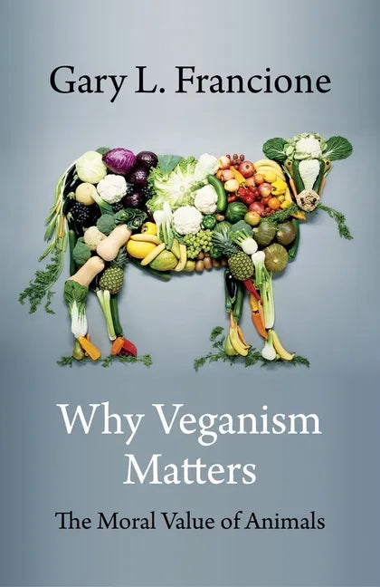 Why Veganism Matters: The Moral Value of Animals - Paperback