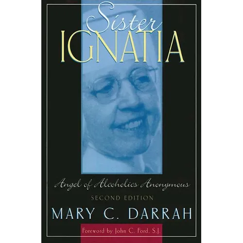 Sister Ignatia: Angel of Alcoholics Anonymous - Paperback