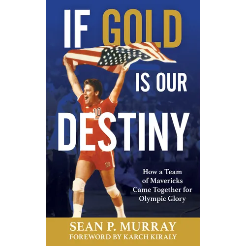 If Gold Is Our Destiny: How a Team of Mavericks Came Together for Olympic Glory - Paperback