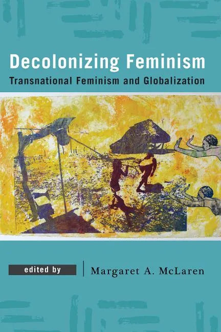 Decolonizing Feminism: Transnational Feminism and Globalization - Paperback