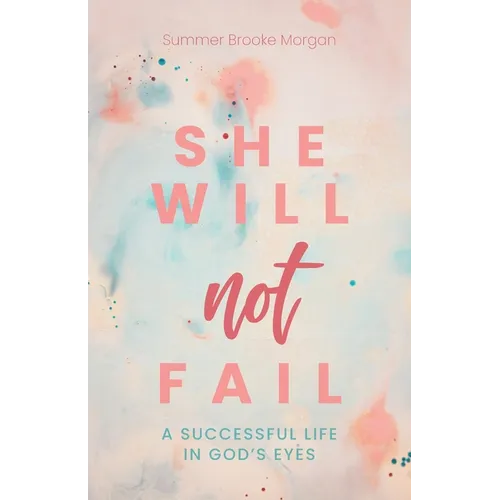 She Will Not Fail: A Successful Life in God's Eyes - Paperback