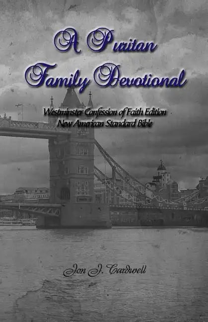 A Puritan Family Devotional: Westminster Confession of Faith Edition: New American Standard Bible - Paperback