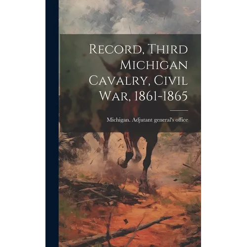 Record, Third Michigan Cavalry, Civil War, 1861-1865 - Hardcover
