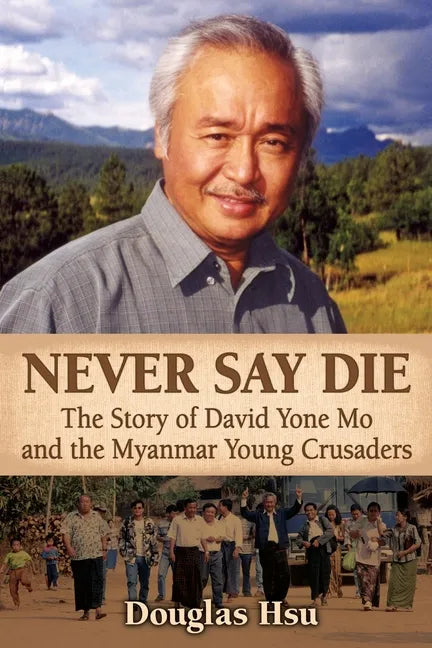 Never Say Die: The Story of David Yone Mo and the Myanmar Young Crusaders - Paperback