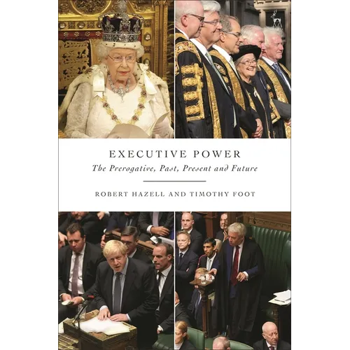 Executive Power: The Prerogative, Past, Present and Future - Paperback