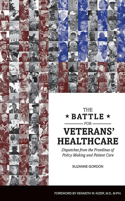The Battle for Veterans' Healthcare: Dispatches from the Front Lines of Policy Making and Patient Care - Paperback