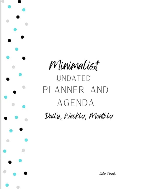 Minimalist 12-Month Undated Planner and Agenda: Daily, Weekly, Monthly Agenda and To-Do lists - Paperback