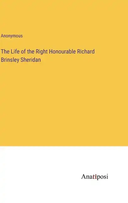 The Life of the Right Honourable Richard Brinsley Sheridan - Hardcover