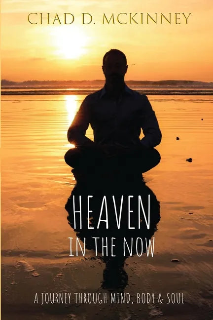 Heaven in the Now: A Journey Through Mind, Body & Soul - Paperback