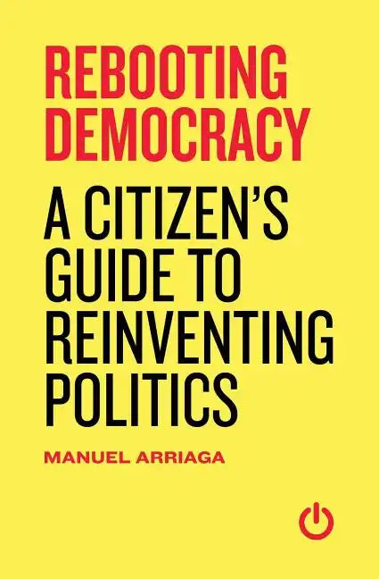 Rebooting Democracy: A Citizen's Guide to Reinventing Politics - Paperback