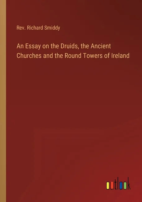 An Essay on the Druids, the Ancient Churches and the Round Towers of Ireland - Paperback