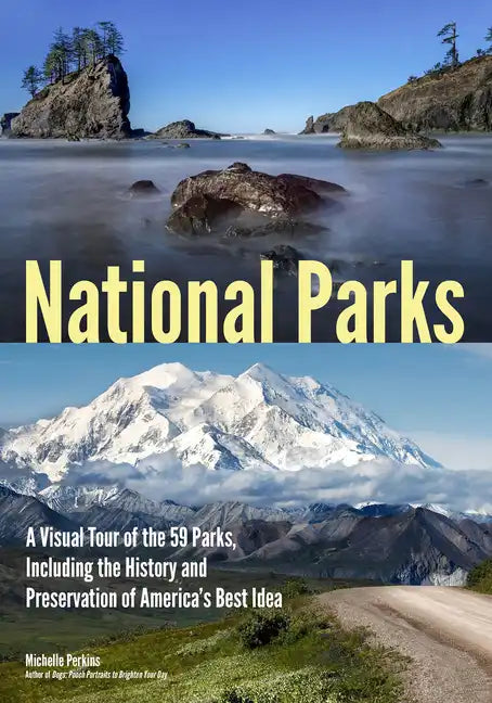 National Parks: A Visual Tour of the 59 Parks, Including the History and Preservation of America's Best Idea - Paperback