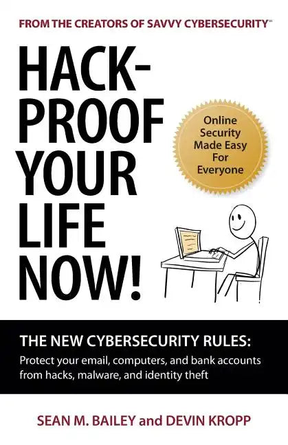 Hack-Proof Your Life Now!: The New Cybersecurity Rules: Protect your email, computer, and bank accounts from hackers, malware, and identity theft - Paperback