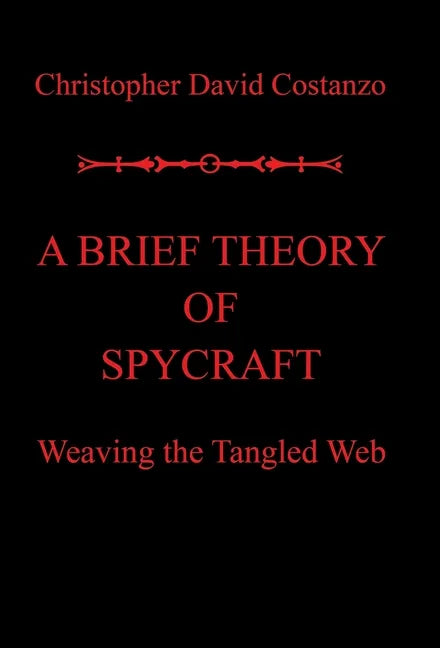 A Brief Theory of Spycraft: Weaving the Tangled Web - Hardcover