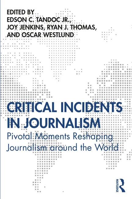 Critical Incidents in Journalism: Pivotal Moments Reshaping Journalism around the World - Paperback