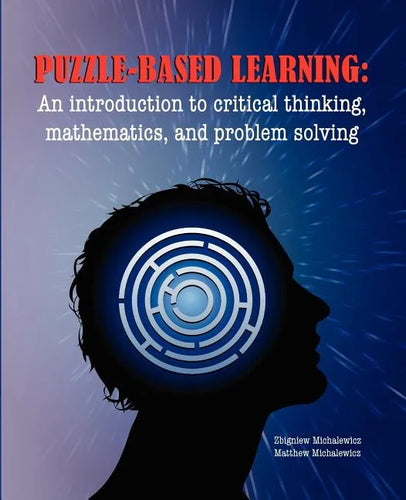 Puzzle-based Learning: Introduction to critical thinking, mathematics, and problem solving - Paperback