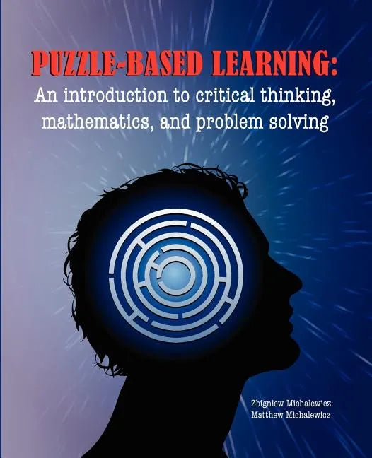 Puzzle-based Learning: Introduction to critical thinking, mathematics, and problem solving - Paperback