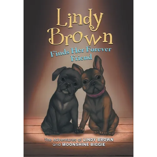 Lindy Brown Finds Her Forever Friend: The Adventures of Lindy Brown and Moonshine Biggie - Paperback