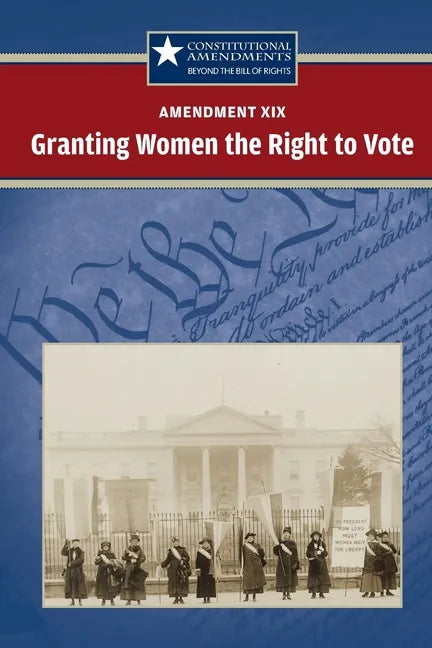 Amendment XIX: Granting Women the Right to Vote - Paperback