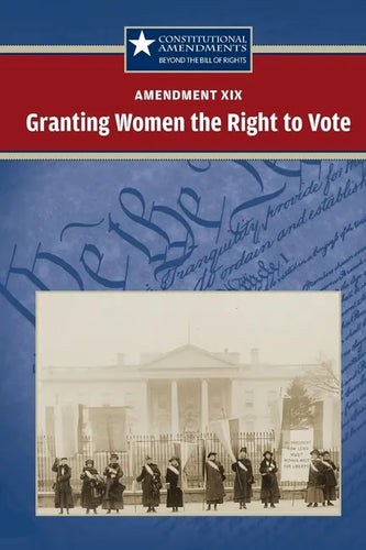 Amendment XIX: Granting Women the Right to Vote - Paperback