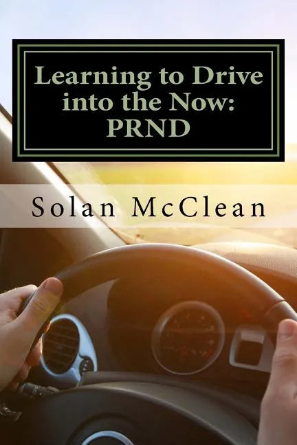 Learning to Drive into the Now: Prnd - Paperback
