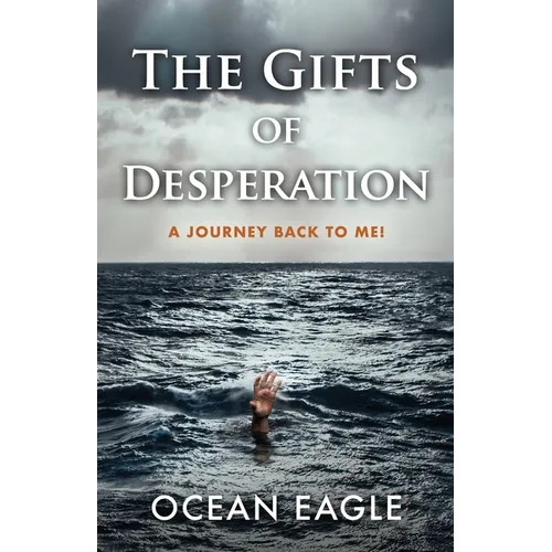 The Gifts of Desperation: A Journey Back to Me! - Paperback