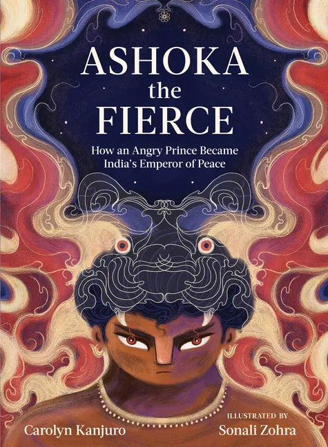 Ashoka the Fierce: How an Angry Prince Became India's Emperor of Peace - Hardcover