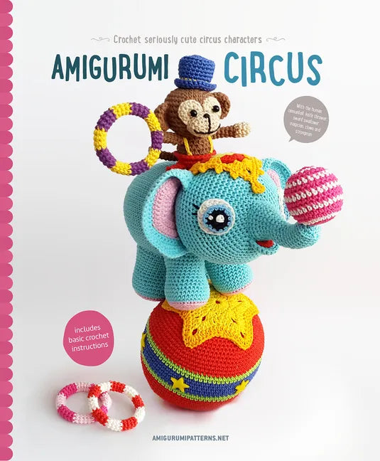 Amigurumi Circus: Crochet Seriously Cute Circus Characters - Paperback