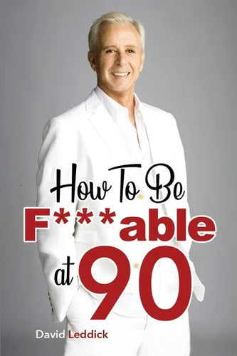 How To Be F***able at 90: Good Advice for All Ages - Paperback