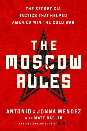The Moscow Rules: The Secret CIA Tactics That Helped America Win the Cold War - Paperback