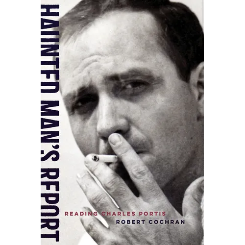 Haunted Man's Report: Reading Charles Portis - Paperback