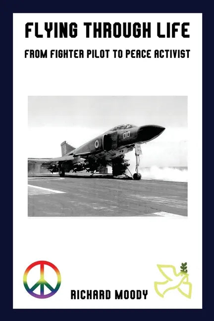 Flying Through Life: From Fighter Pilot to Peace Activist - Paperback