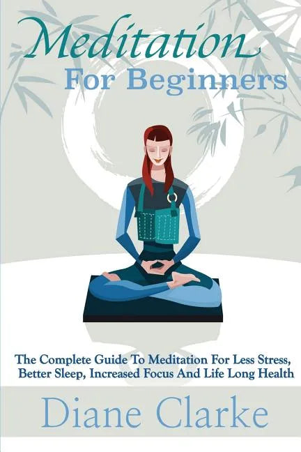 Meditation For Beginners: How to Sleep Better, Relieve Stress and Increase Focus - Paperback